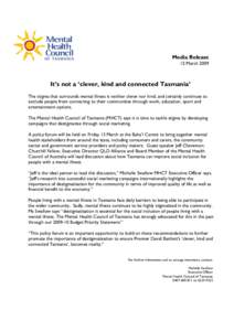 Media Release 12 March 2009 It’s not a ‘clever, kind and connected Tasmania’ The stigma that surrounds mental illness is neither clever nor kind, and certainly continues to exclude people from connecting to their c