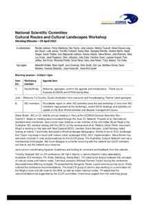 National Scientific Committee Cultural Routes and Cultural Landscapes Workshop Meeting Minutes—28 April 2012 In attendance:  Rachel Jackson, Kirsty Altenburg, Ken Taylor, Jane Lennon, Marilyn Truscott, Anne Claoue-Long