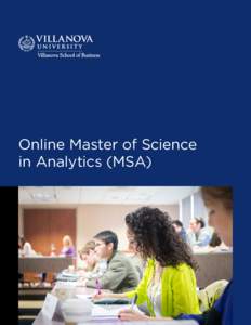 Online Master of Science in Analytics (MSA) Dear Prospective Student,  The use of information to make effective decisions is fast becoming an essential