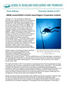 Press Release  Thursday, October 6, 2011 JIMAR named NOAA’s Pacific Island Region Cooperative Institute Honolulu, HI – The University of Hawaii was