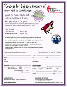 “Coyotes for Epilepsy Awareness” Thursday, March 26, 2009 at 7:00 pm Support the Phoenix Coyotes and Epilepsy Foundation of Arizona. Wear your purple to the game! Cheer on the Coyotes as they take on the Edmonton Oil