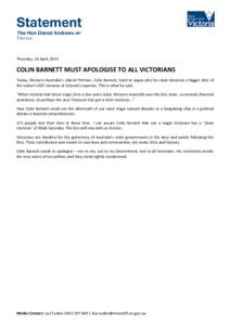 Thursday, 16 April, 2015  COLIN BARNETT MUST APOLOGISE TO ALL VICTORIANS Today, Western Australia’s Liberal Premier, Colin Barnett, tried to argue why his state deserves a bigger slice of the nation’s GST revenue at 