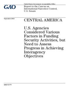 GAO[removed], CENTRAL AMERICA: U.S. Agencies Considered Various Factors in Funding Security Activities, but Need to Assess Progress in Achieving Interagency Objectives