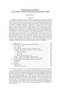 WORK MADE FOR HIRE— ANALYZING THE MULTIFACTOR BALANCING TEST RYAN VACCA* ABSTRACT Authorship of copyrighted works is oftentimes controlled by the 1976 Copyright Act’s work made for hire doctrine. This doctrine states