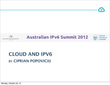 CLOUD AND IPV6 BY CIPRIAN POPOVICIU  Monday, October 29, 12