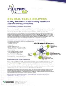 GENERAL C ABL E DEL IVERS Quality Assurance, Manufacturing Excellence and Unwavering Dedication 100% Quality Assurance Guaranteed For more than a century, General Cable has been 100 percent committed to ongoing improveme