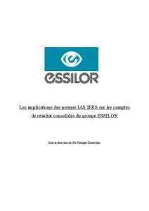 Les implications des normes IAS IFRS sur les comptes de résultat consolidés du groupe ESSILOR Sous la direction de Mr Philippe Dessertine.  Sommaire