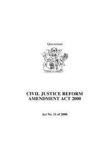 Queensland  CIVIL JUSTICE REFORM AMENDMENT ACT[removed]Act No. 11 of 2000