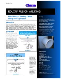 Data Sheet-135  EDLON® FUSION WELDING Edlon Fusion Welding Offers Worry-Free Operation Description