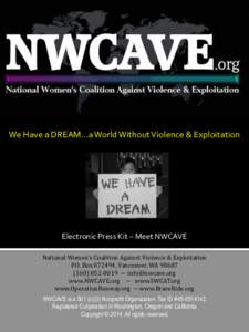 We Have a DREAM…a World Without Violence & Exploitation  Electronic Press Kit – Meet NWCAVE National Women’s Coalition Against Violence & Exploitation P.O. Box[removed], Vancouver, WA[removed]8019 ~ info@nwca