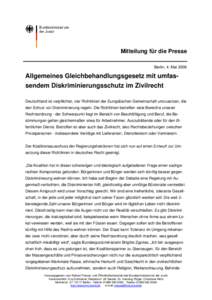 Mitteilung für die Presse Berlin, 4. Mai 2006 Allgemeines Gleichbehandlungsgesetz mit umfassendem Diskriminierungsschutz im Zivilrecht Deutschland ist verpflichtet, vier Richtlinien der Europäischen Gemeinschaft umzuse