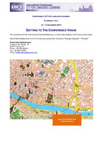 CONFERENCE: ICT FOR LANGUAGE LEARNING FLORENCE, ITALY 13 – 14 NOVEMBER 2014 GETTING TO THE CONFERENCE VENUE The Conference will be held at Grand Hotel Mediterraneo, a 4 star hotel situated in the Florence City Centre.