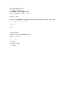 From:  To:  Subject: RE: Response to your letter Date: Fri, 8 Aug:15:41 +0000 Dear	
  Ms.	
  Emmert: I	
  write	
  to	
  acknowledge	
  receipt	
  of	
  this	
  email