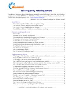 ESI Frequently Asked Questions For additional information about ESI development, please refer to the ESI Developer’s Guide, Edge Server Handling of Edge-control and Other HTTP Headers, TTL Methods and Considerations, a