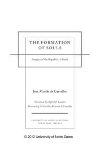 T H E F O R M AT I O N OF SOULS Imagery of the Republic in Brazil José Murilo de Carvalho Translated by Clifford E. Landers