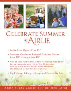 6 ELEBRATE ö UMMER • Airlie Pool Opens May 23 rd • Summer Castleton Festival Concert Series June 28 th through July 20 th • 4th of July Fireworks Show at Great Meado ws Let us customize your 4th of July Celebratio