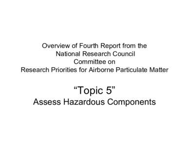 Overview of Fourth Report from the National Research Council Committee on Research Priorities for Airborne Particulate Matter  “Topic 5”