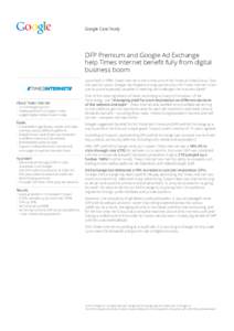 Google Case Study  DFP Premium and Google Ad Exchange help Times Internet benefit fully from digital business boom Launched in 1999, Times Internet is the online arm of the Times of India Group. Over