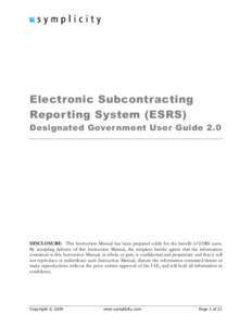 Electronic Subcontracting Reporting System (ESRS) Designated Gover nment User Guide 2.0 DISCLOSURE: This Instruction Manual has been prepared solely for the benefit of ESRS users. By accepting delivery of this Instructio