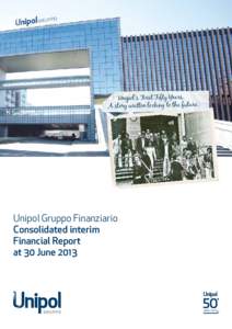 Unipol’s First Fifty Years. A story written looking to the future. Unipol Gruppo Finanziario Consolidated interim Financial Report