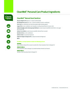 CleanWell Personal Care Product Ingredients TM CleanWell™ Natural Hand Sanitizer Thymus Vulgaris Oil (thyme oil, a natural antimicrobial) Aloe Barbadensis Leaf (aloe vera, a natural emollient and skin conditioner)
