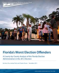 AP PHOTO/J PAT CARTER  Florida’s Worst Election Offenders A County-by-County Analysis of the Florida Election Administration in the 2012 Election By Anna Chu, Joshua Field, and Charles Posner	 December 2013