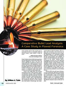 Comparative Bullet Lead Analysis: A Case Study in Flawed Forensics If this technique had not been used for years to send people to prison, no reasonable scholars of forensic evidence would consider it ready for court.1