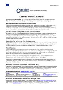 Press release 6.0  Caselex wins EIA award [Luxembourg, 17 March 2008]: The European Information Association (EIA) has awarded Caselex the 2008 ‘EIA Award for excellence in European information provision (electronic sou