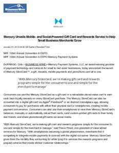 Mercury Unveils Mobile- and Social-Powered Gift Card and Rewards Service to Help Small Business Merchants Grow January 07, [removed]:29 AM Eastern Standard Time NRF 103rd Annual Convention & EXPO NRF 103rd Annual Conventio