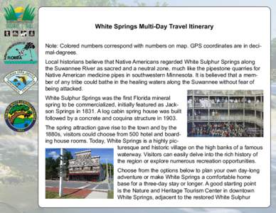 White Springs Multi-Day Travel Itinerary Note: Colored numbers correspond with numbers on map. GPS coordinates are in decimal-degrees. Local historians believe that Native Americans regarded White Sulphur Springs along t