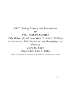 CFT, String Theory and Moonshine by Prof. Kishore Marathe City University of New York, Brooklyn College International Fall Workshop on Geometry and Physics