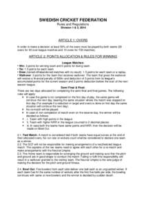 SWEDISH CRICKET FEDERATION Rules and Regulations Division 1 & 2, 2014 ARTICLE 1: OVERS In order to make a decision at least 50% of the overs must be played by both teams (20