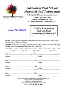 3nd Annual Paul Schultz Memorial Golf Tournament To benefit the Moreau Community Center Friday, July 18th, 2014 Airway Meadows Golf Club 262 Brownville Road, Gansevoort, NY