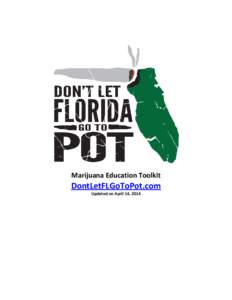 Marijuana Education Toolkit  DontLetFLGoToPot.com Updated on April 14, 2014  Table of Contents: