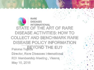 STATE OF THE ART OF RARE DISEASE ACTIVITIES: HOW TO COLLECT AND BENCHMARK RARE DISEASE POLICY INFORMATION BEYOND THE EU? Paloma Tejada