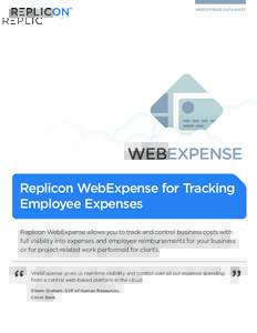 WEBEXPENSE DATASHEET  Replicon WebExpense for Tracking Employee Expenses Replicon WebExpense allows you to track and control business costs with full visibility into expenses and employee reimbursements for your business