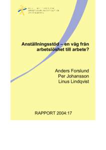 Anställningsstöd – en väg från arbetslöshet till arbete? Anders Forslund Per Johansson Linus Lindqvist