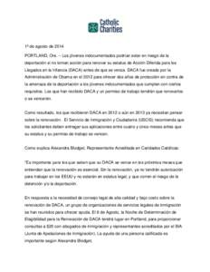 1º de agosto de 2014 PORTLAND, Ore. – Los jóvenes indocumentados podrían estar en riesgo de la deportación si no toman acción para renovar su estatus de Acción Diferida para los Llegados en la Infancia (DACA) ant