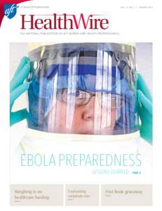 VOL. 37, NO. 2 | WINTER[removed]THE NATIONAL PUBLICATION OF AFT HEALTHCARE PROFESSIONALS THE NATIONAL PUBLICATION OF AFT NURSES AND HEALTH PROFESSIONALS  EBOLA PREPAREDNESS