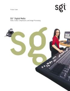 Product Guide  SGI™ Digital Media Video, Audio, Compression, and Image Processing  Solutions for Video, Audio,