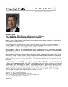 Executive Profile Information Systems & Global Services Charles Croom Vice President of Cyber Strategy and Government Relations Lockheed Martin Information Systems & Global Services