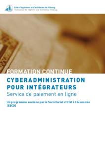 Formation continue Cyb e r a d m i n i s t ration pou r i n t é g r at e urs Service de paiement en ligne  Un programme soutenu par le Secrétariat d’Etat à l’économie