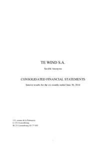 TE WIND S.A. Société Anonyme CONSOLIDATED FINANCIAL STATEMENTS Interim results for the six months ended June 30, 2014