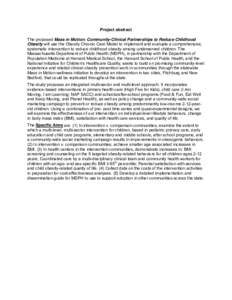 Project abstract The proposed Mass in Motion: Community-Clinical Partnerships to Reduce Childhood Obesity will use the Obesity Chronic Care Model to implement and evaluate a comprehensive, systematic intervention to redu