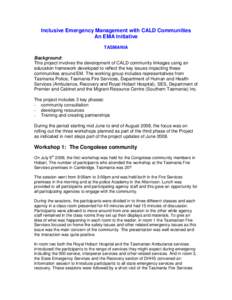 Inclusive Emergency Management with CALD Communities An EMA Initiative TASMANIA Background: This project involves the development of CALD community linkages using an education framework developed to reflect the key issue