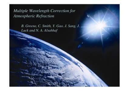 Multiple Wavelength Correction for Atmospheric Refraction B. Greene, C. Smith, Y. Gao, J. Sang, J. Luck and N. A. Alsahhaf  EOS Proprietary