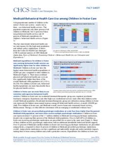 FACT SHEET  Medicaid Behavioral Health Care Use among Children in Foster Care  A disproportionate number of children in the nation’s foster care system – nearly one in three – use behavioral health servic