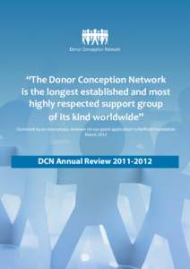 “The Donor Conception Network is the longest established and most highly respected support group of its kind worldwide” Comment by an anonymous reviewer on our grant application to Nuffield Foundation March 2012