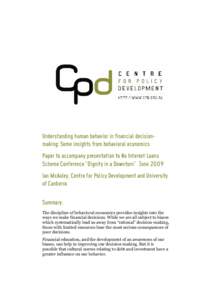 Understanding human behavior in financial decisionmaking: Some insights from behavioral economics Paper to accompany presentation to No Interest Loans Scheme Conference “Dignity in a Downturn” June 2009 Ian McAuley, 