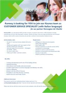 Runway is looking for YOU to join our Kaunas team as CUSTOMER SERVICE SPECIALIST (with Italian language) for our partner Norwegian Air Shuttle Runway BPO is an international BPO provider company, at present with almost 1